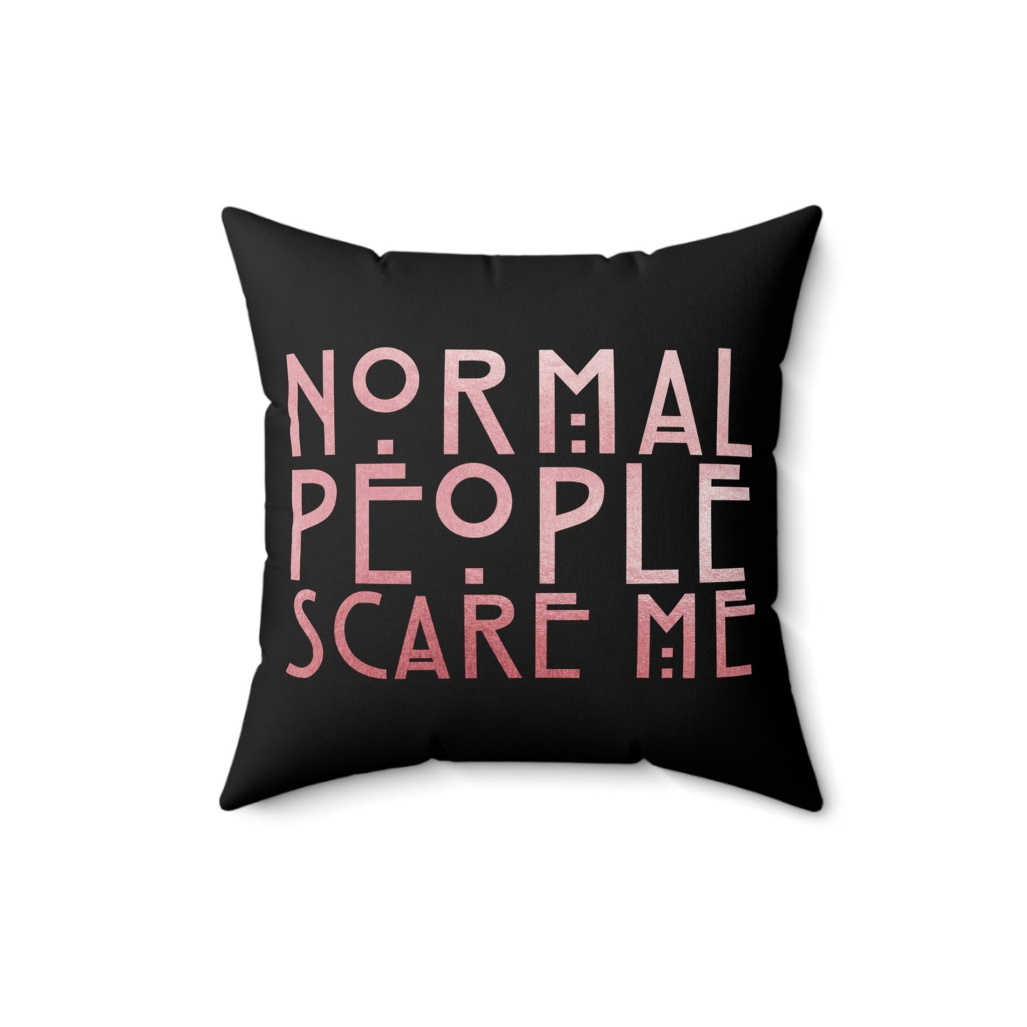 My Crystal Ball - Normal People Scare Me Spun Polyester Square Pillow