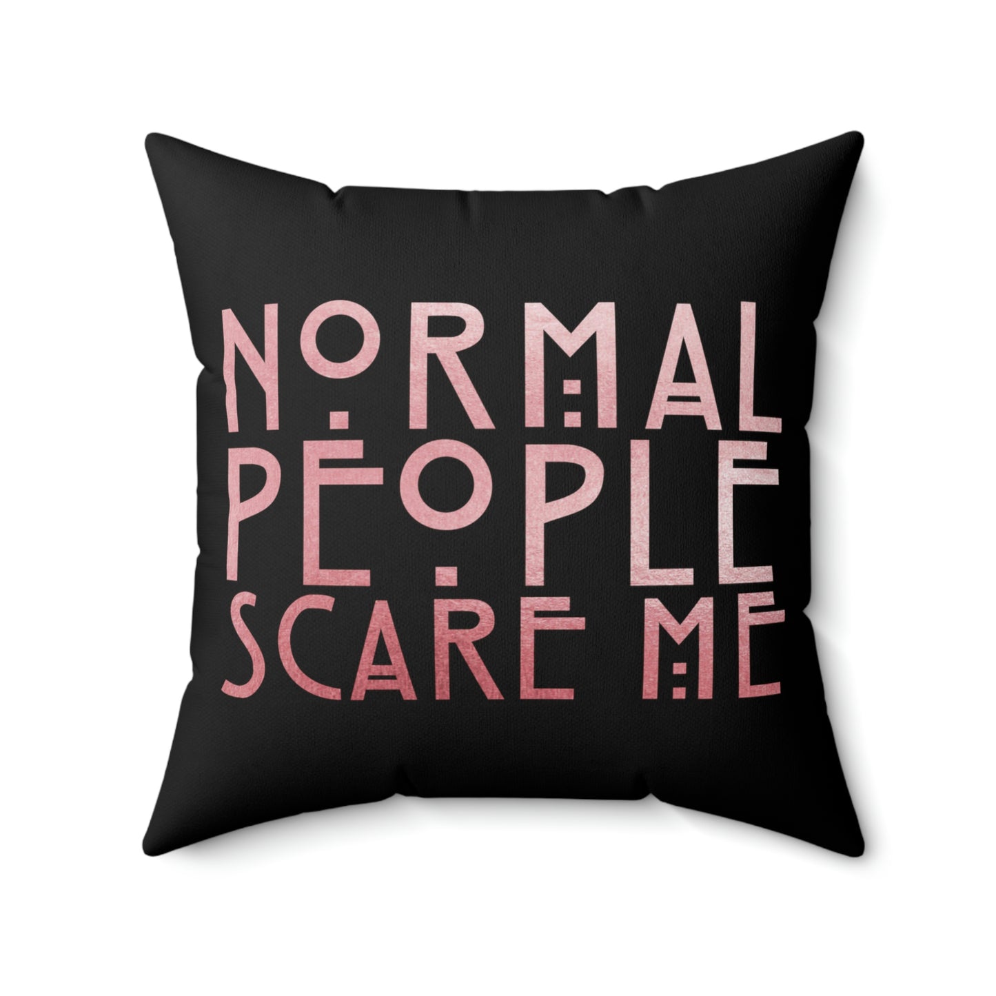 My Crystal Ball - Normal People Scare Me Spun Polyester Square Pillow
