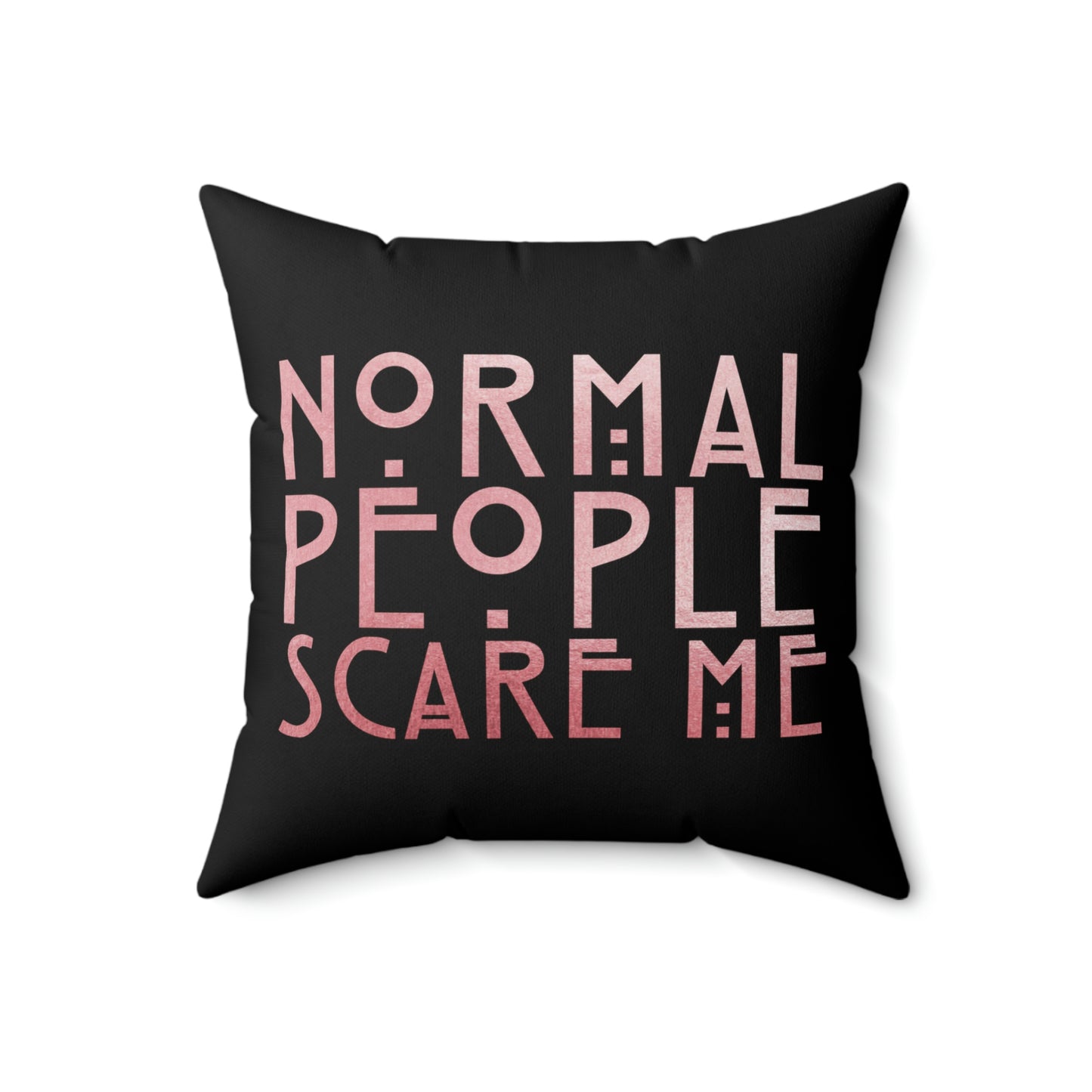 My Crystal Ball - Normal People Scare Me Spun Polyester Square Pillow
