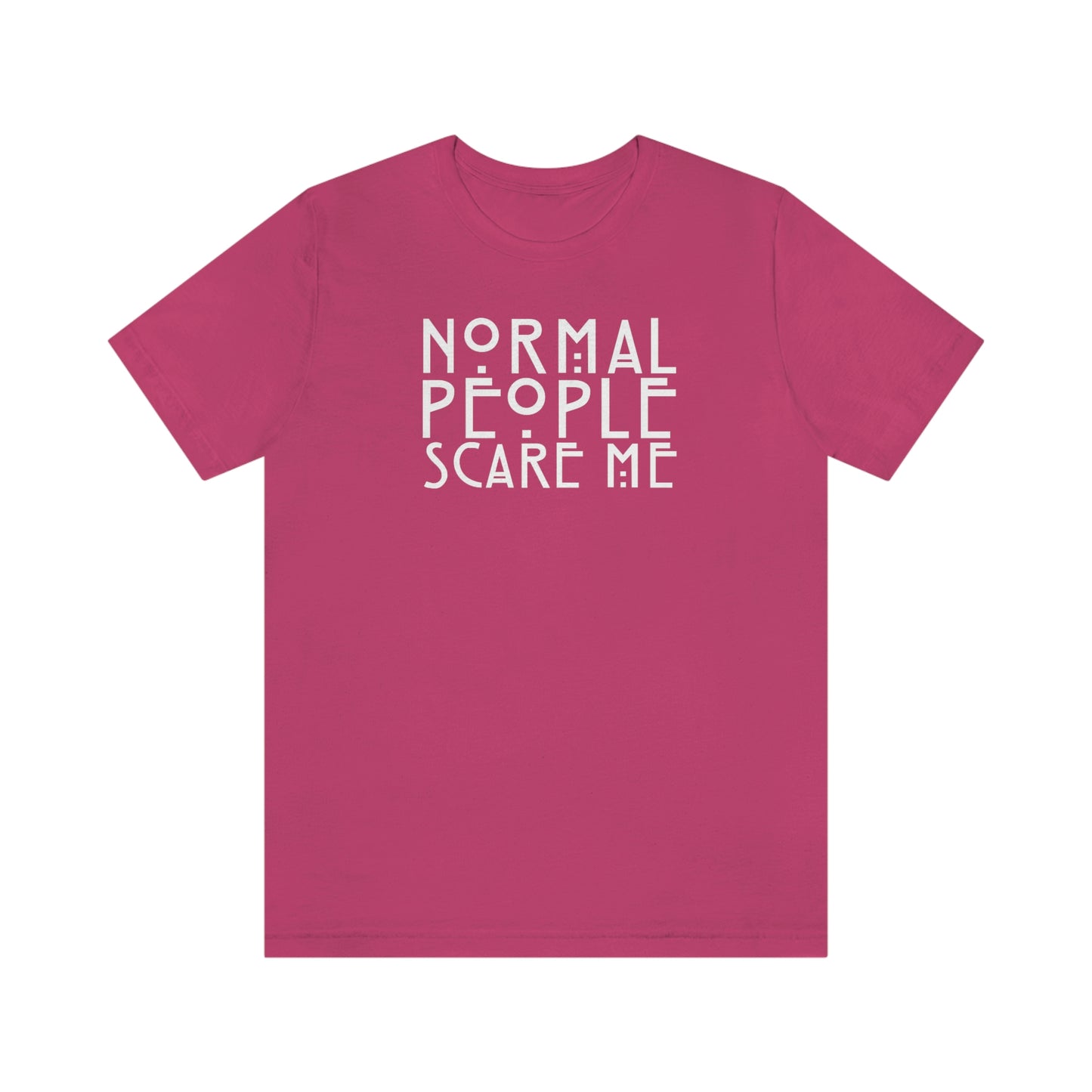 Normal People Scare Me White Font Unisex Jersey Short Sleeve Tee