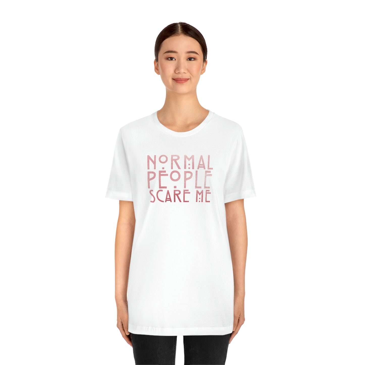 Normal People Scare Me Pink Font Unisex Jersey Short Sleeve Tee