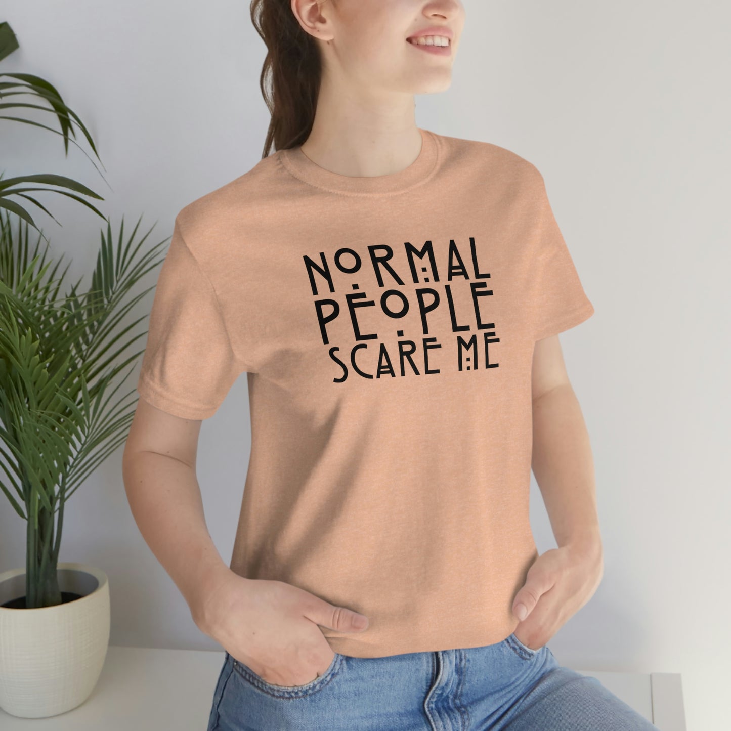 Normal People Scare Me Black Font Unisex Jersey Short Sleeve Tee