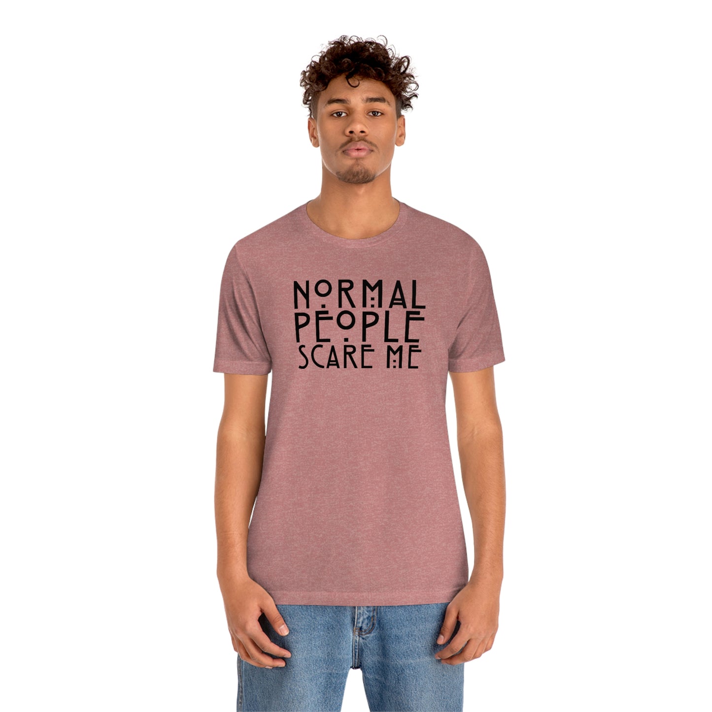 Normal People Scare Me Black Font Unisex Jersey Short Sleeve Tee