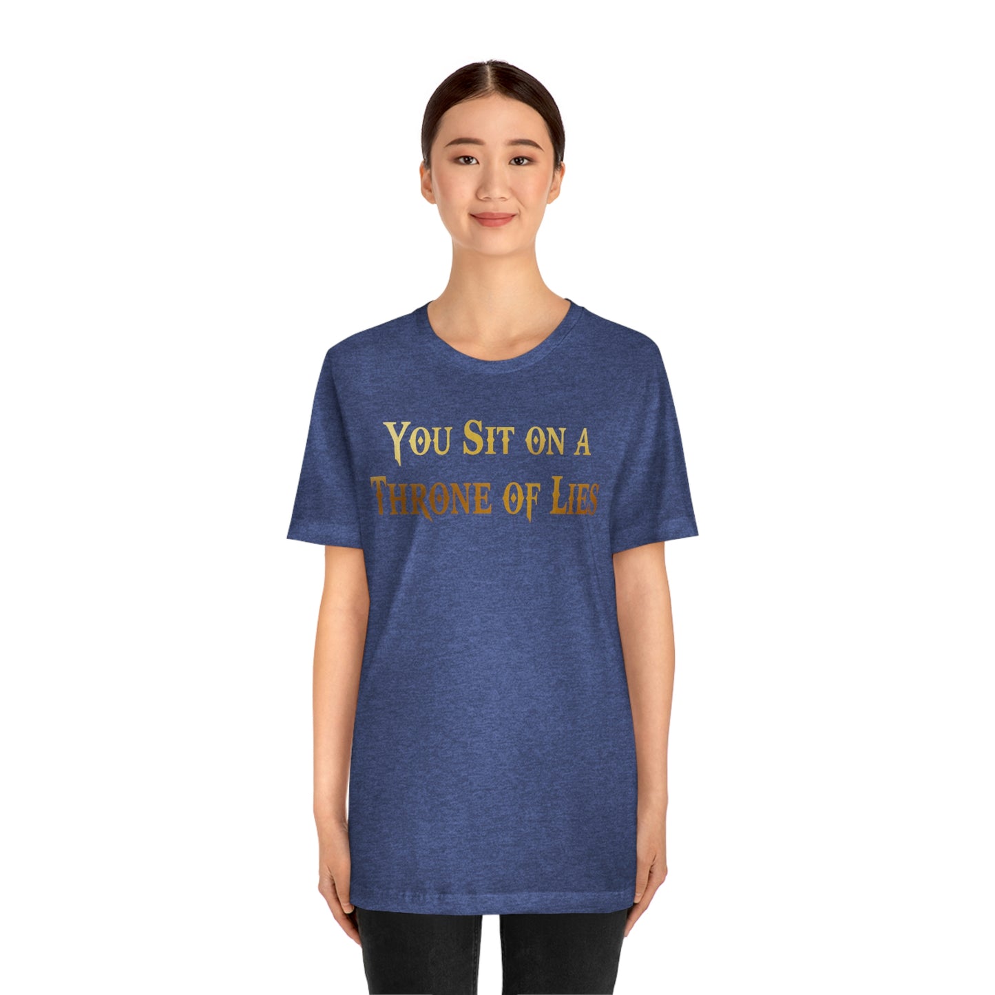 You Sit on A Throne of Lies Gold Font Unisex Jersey Short Sleeve Tee