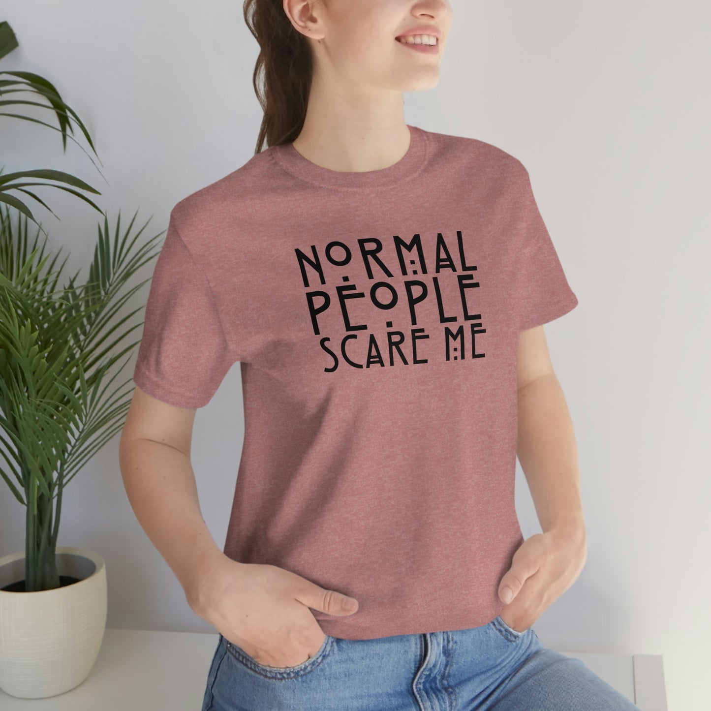 Normal People Scare Me Black Font Unisex Jersey Short Sleeve Tee