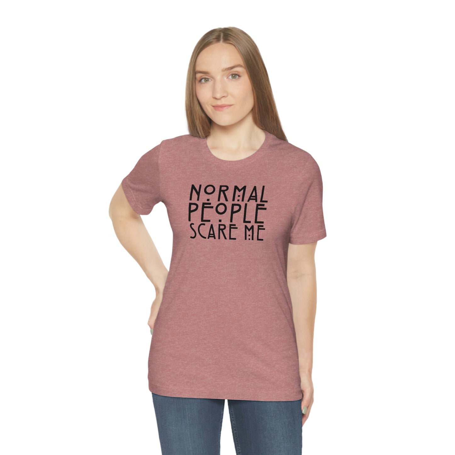 Normal People Scare Me Black Font Unisex Jersey Short Sleeve Tee