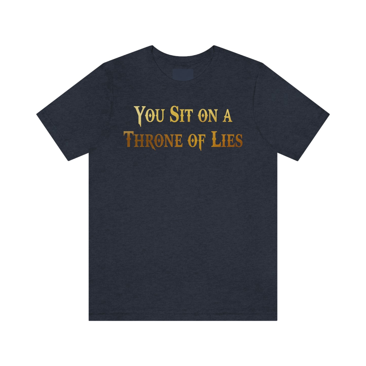 You Sit on A Throne of Lies Gold Font Unisex Jersey Short Sleeve Tee