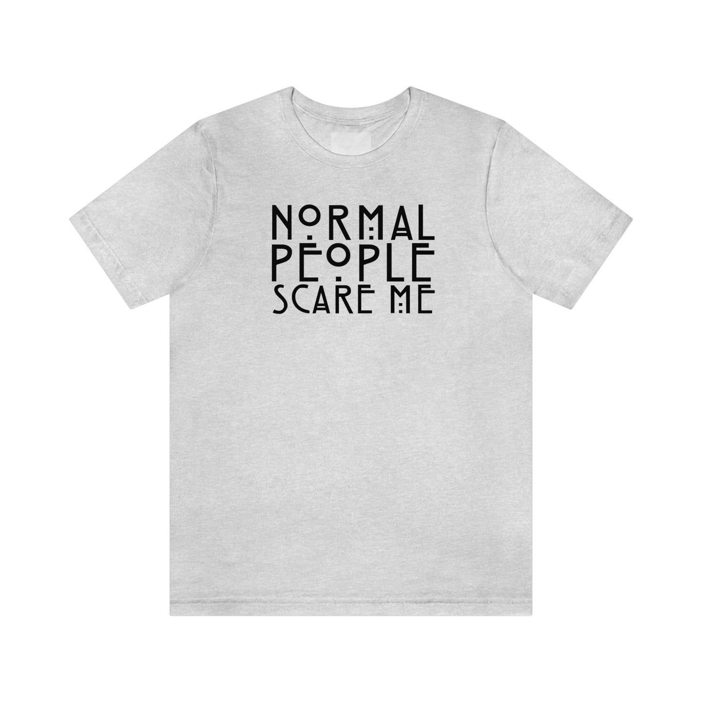 Normal People Scare Me Black Font Unisex Jersey Short Sleeve Tee