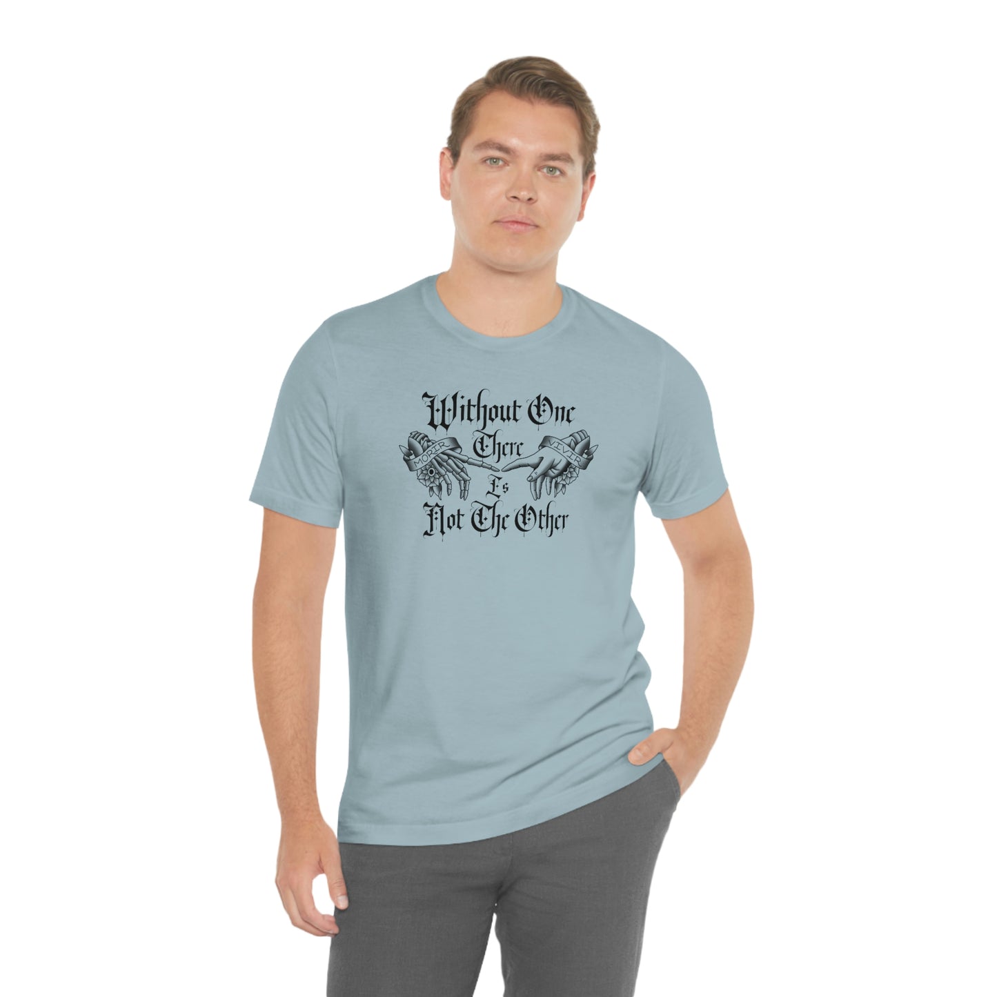 Without One There is Not The Other Black Font Unisex Jersey Short Sleeve Tee