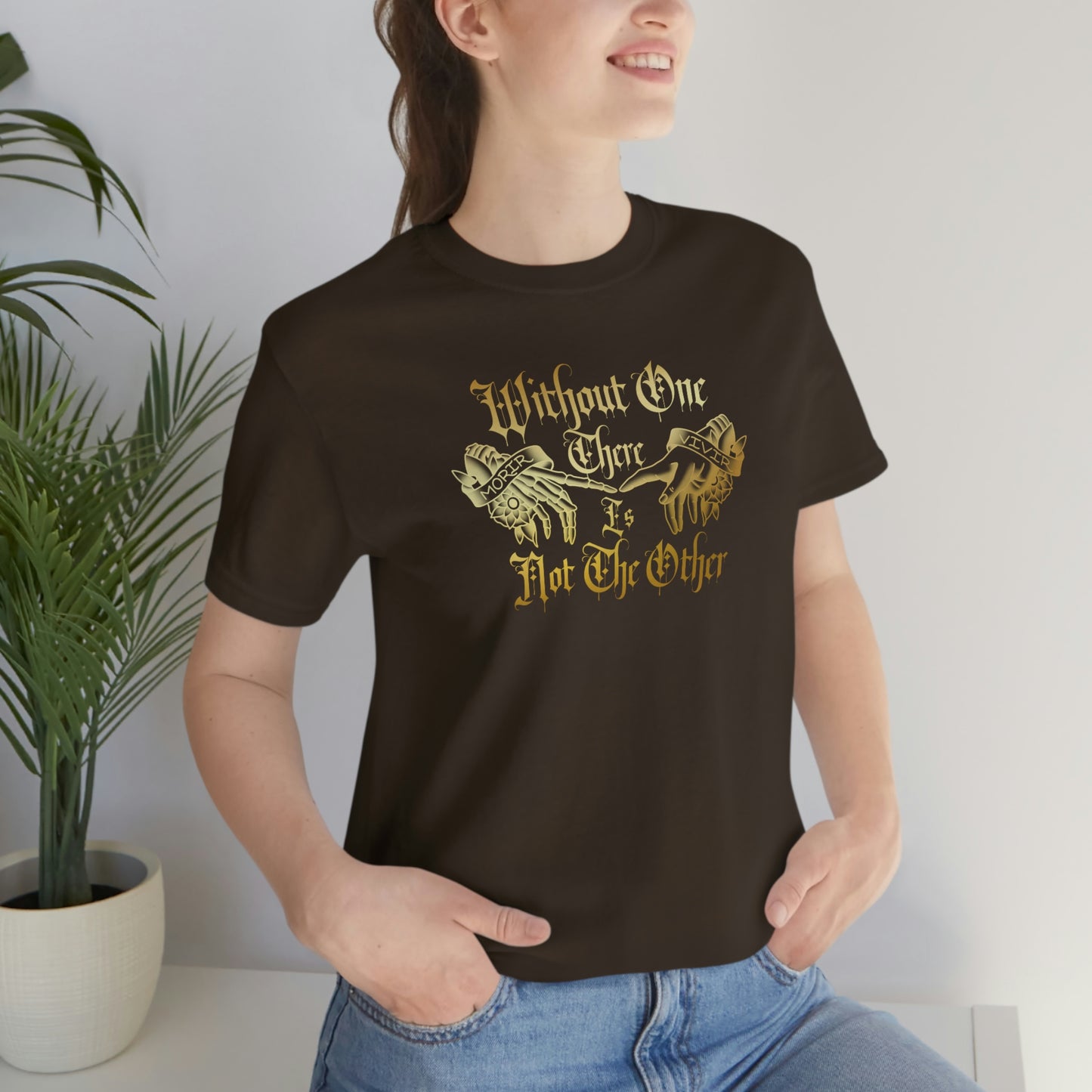 WIthout One There is Not The Other Gold Font Unisex Jersey Short Sleeve Tee