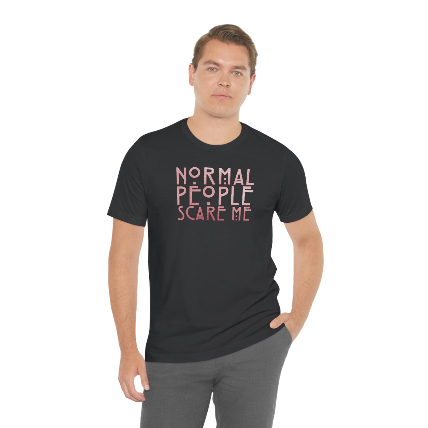 Normal People Scare Me Pink Font Unisex Jersey Short Sleeve Tee