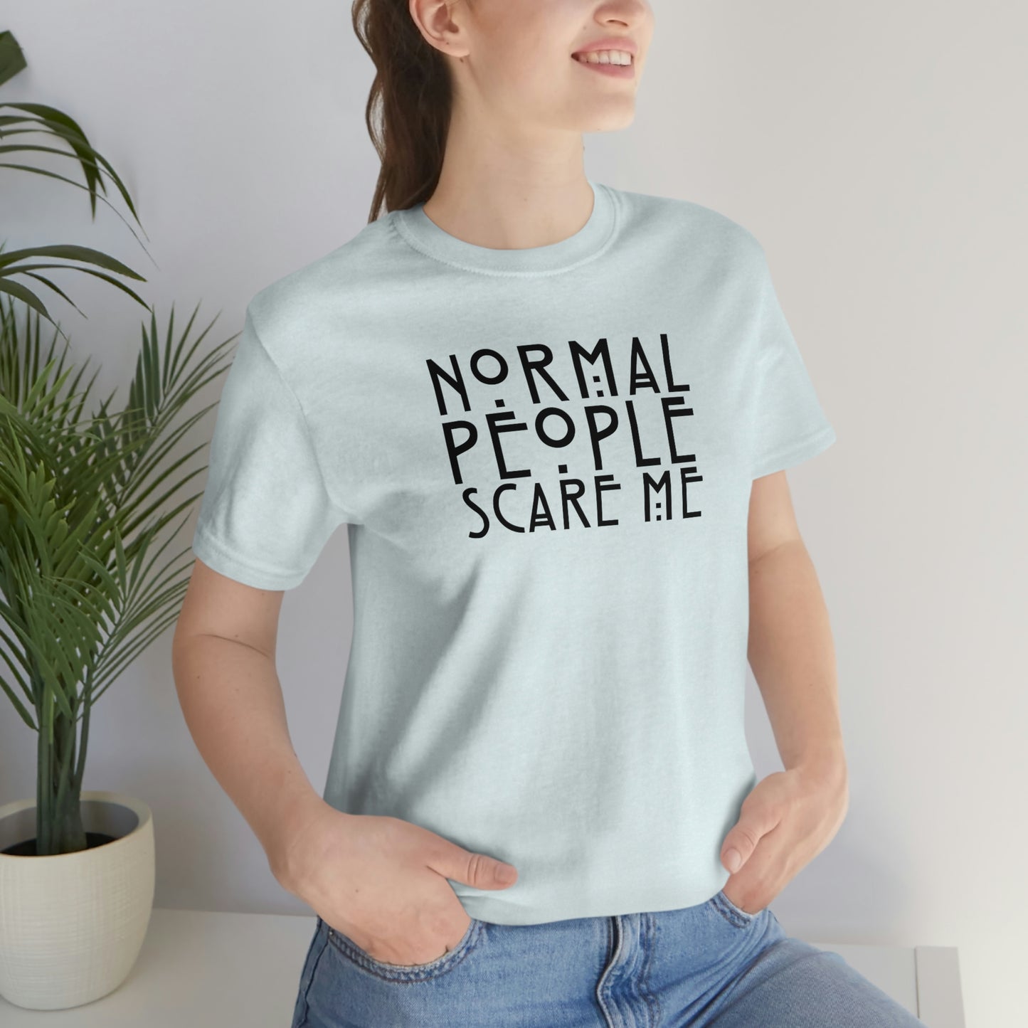 Normal People Scare Me Black Font Unisex Jersey Short Sleeve Tee