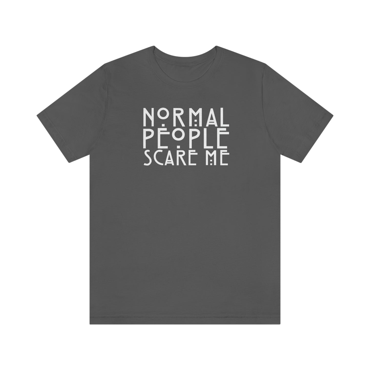 Normal People Scare Me White Font Unisex Jersey Short Sleeve Tee