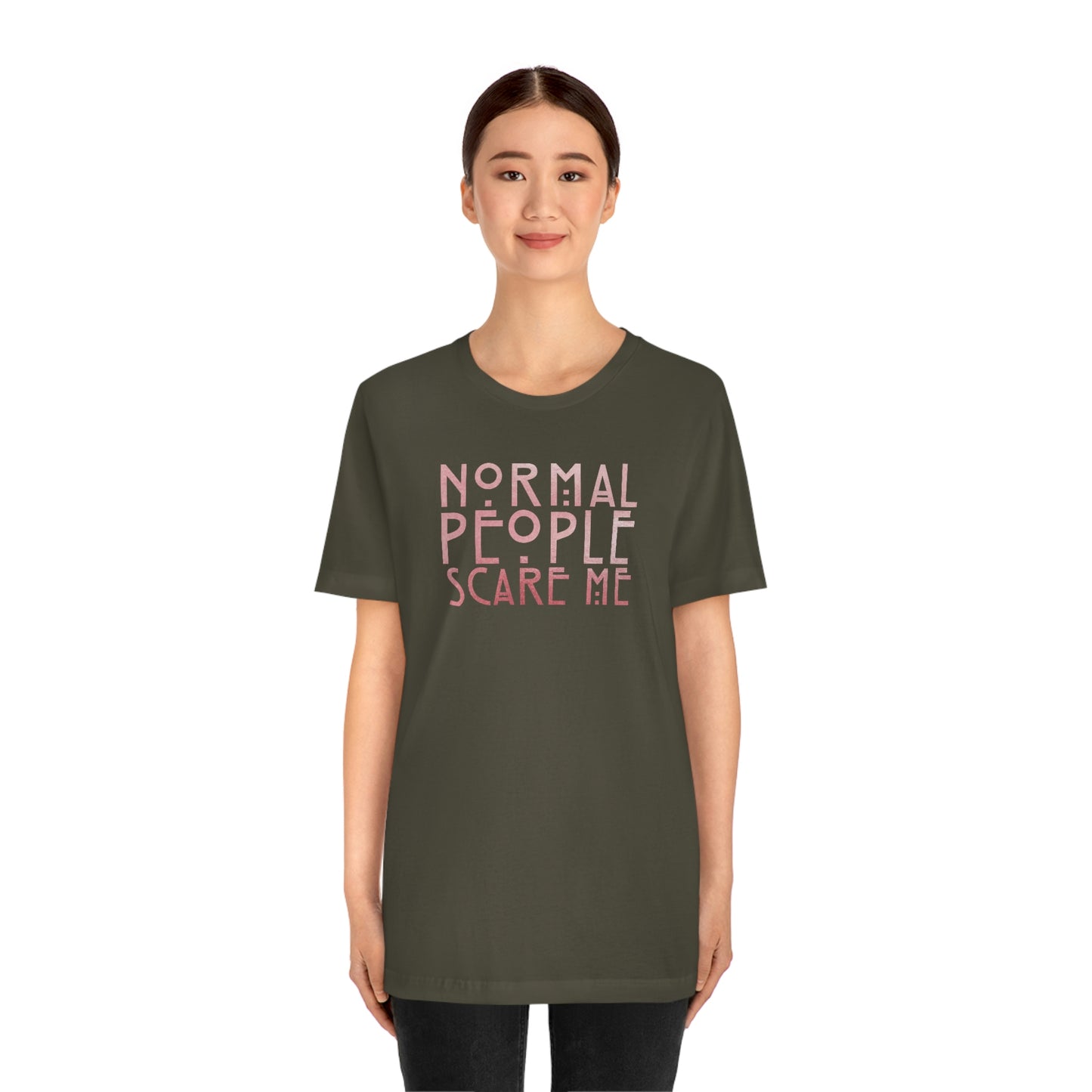 Normal People Scare Me Pink Font Unisex Jersey Short Sleeve Tee