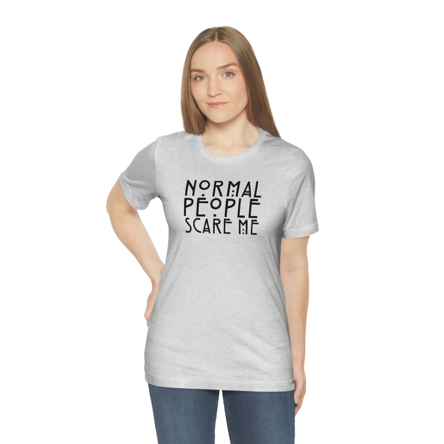 Normal People Scare Me Black Font Unisex Jersey Short Sleeve Tee