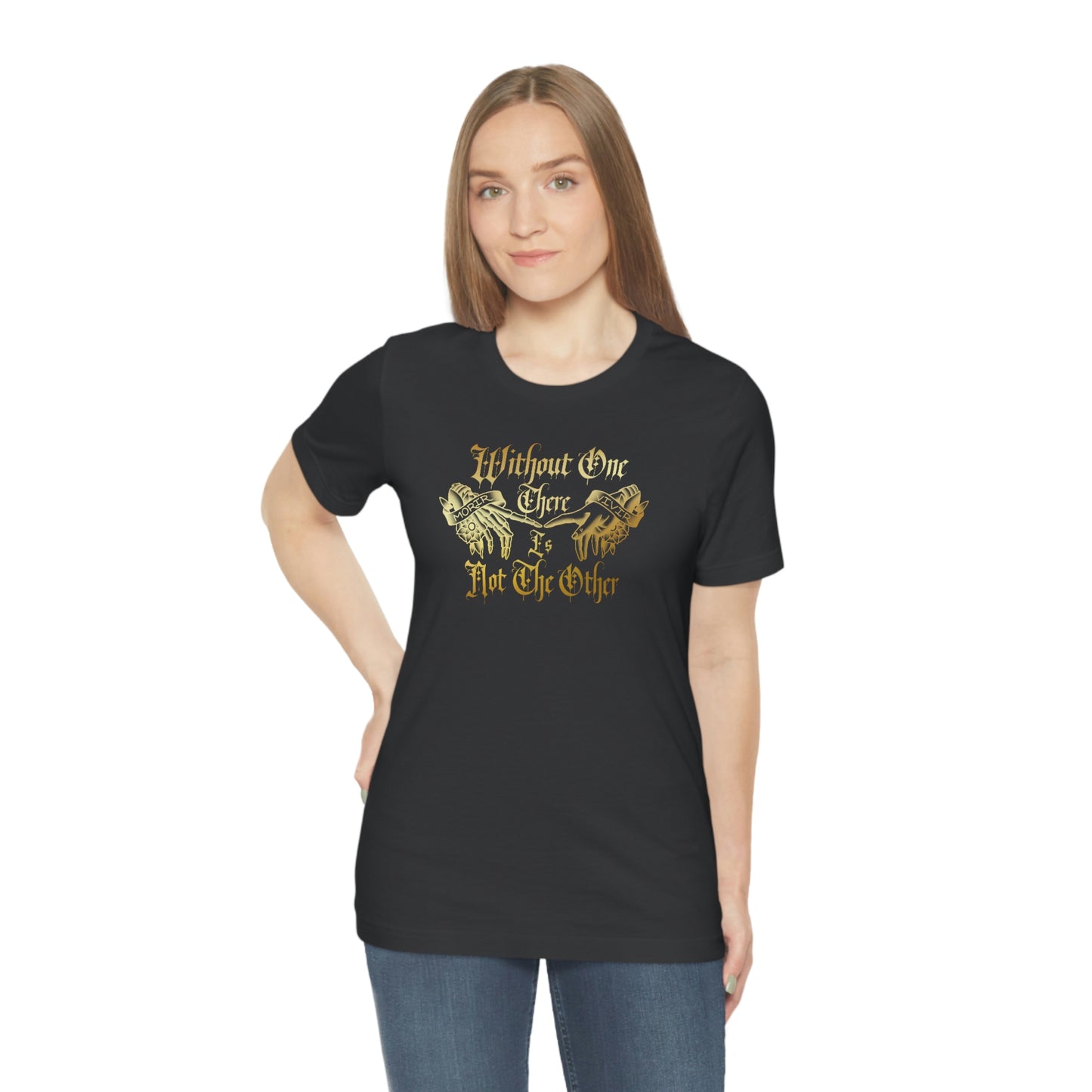 WIthout One There is Not The Other Gold Font Unisex Jersey Short Sleeve Tee