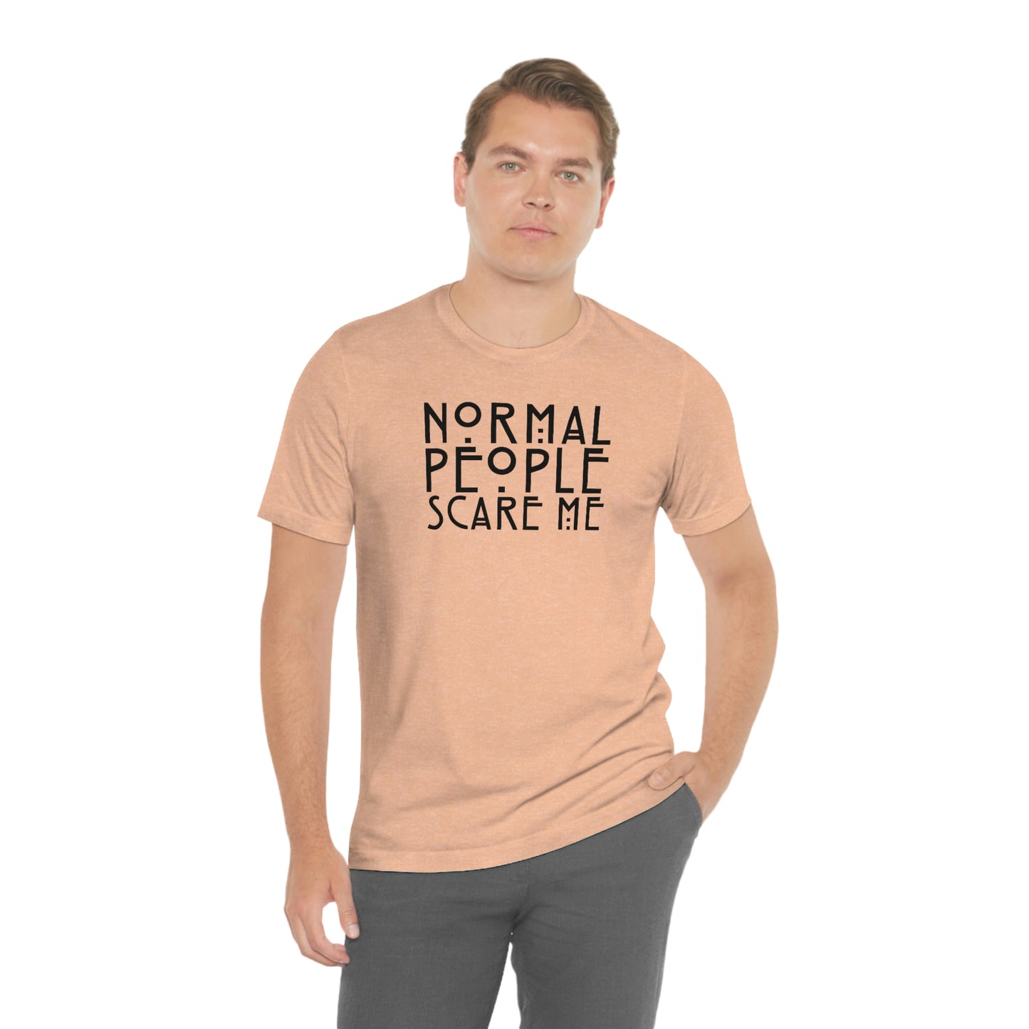 Normal People Scare Me Black Font Unisex Jersey Short Sleeve Tee