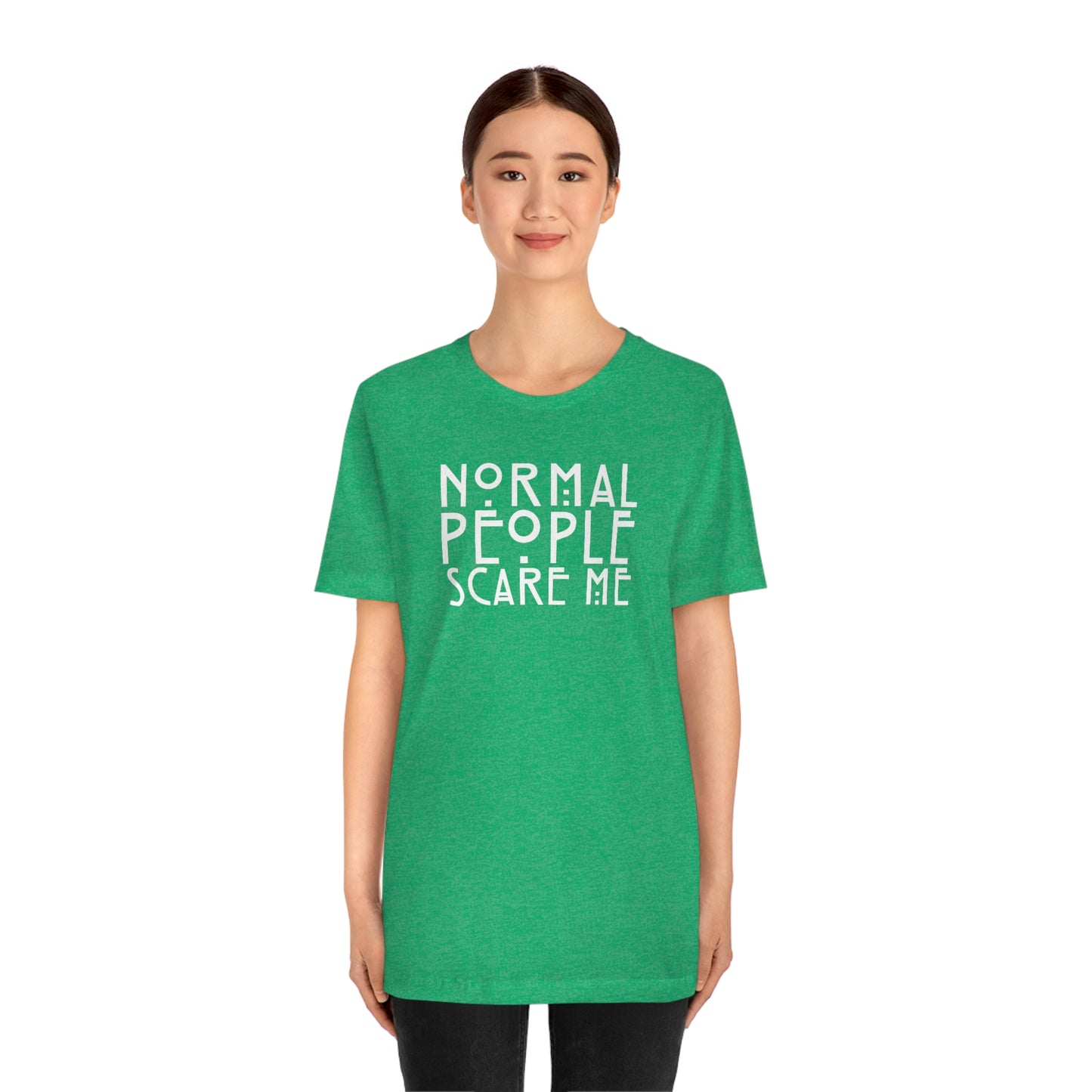 Normal People Scare Me White Font Unisex Jersey Short Sleeve Tee