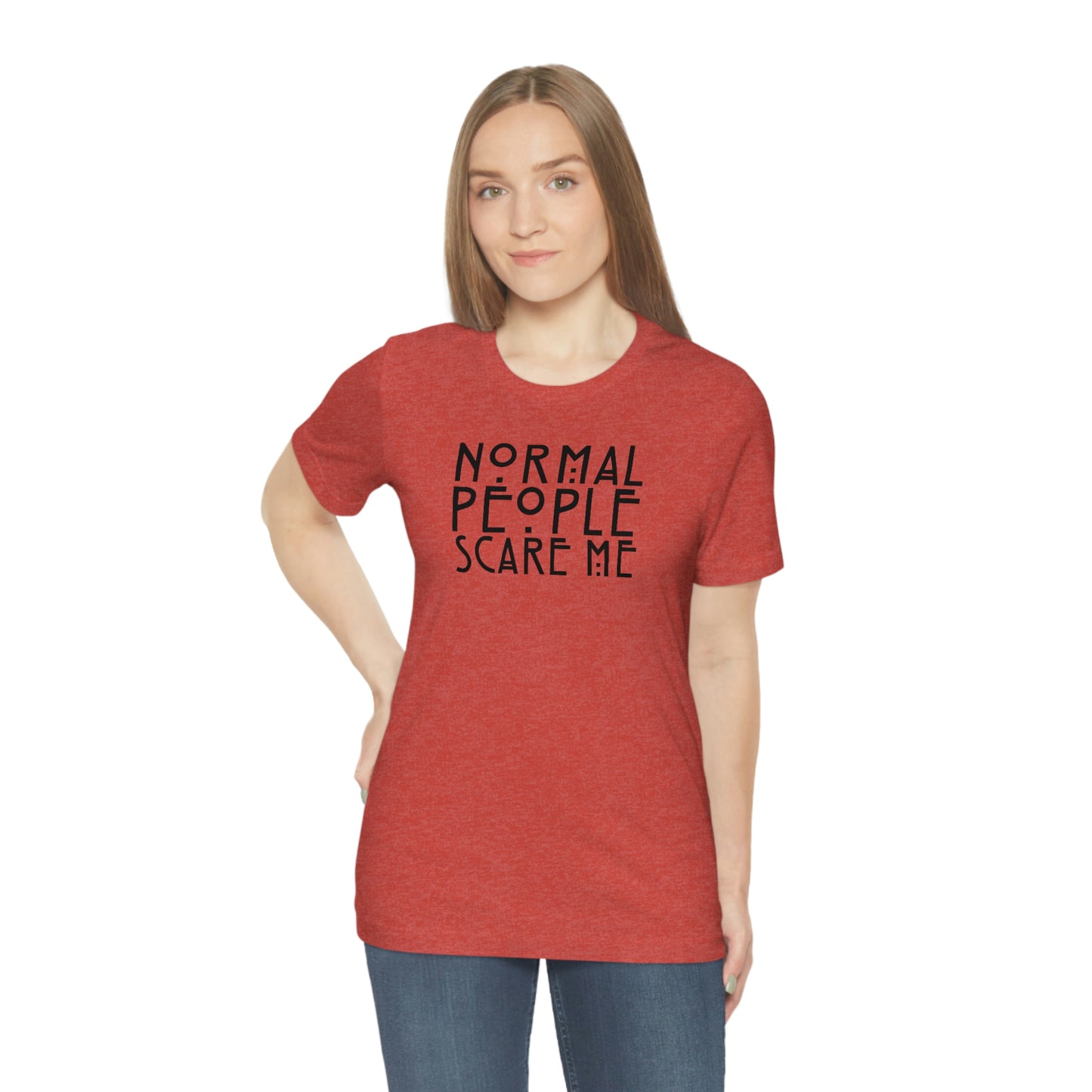 Normal People Scare Me Black Font Unisex Jersey Short Sleeve Tee