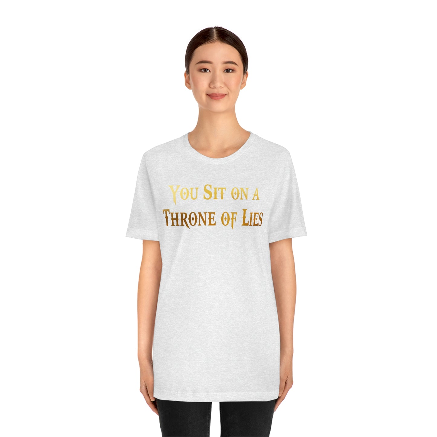 You Sit on A Throne of Lies Gold Font Unisex Jersey Short Sleeve Tee