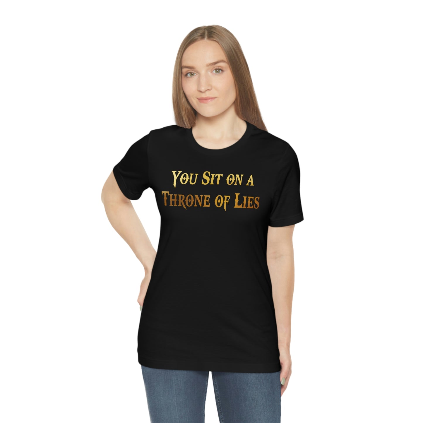 You Sit on A Throne of Lies Gold Font Unisex Jersey Short Sleeve Tee