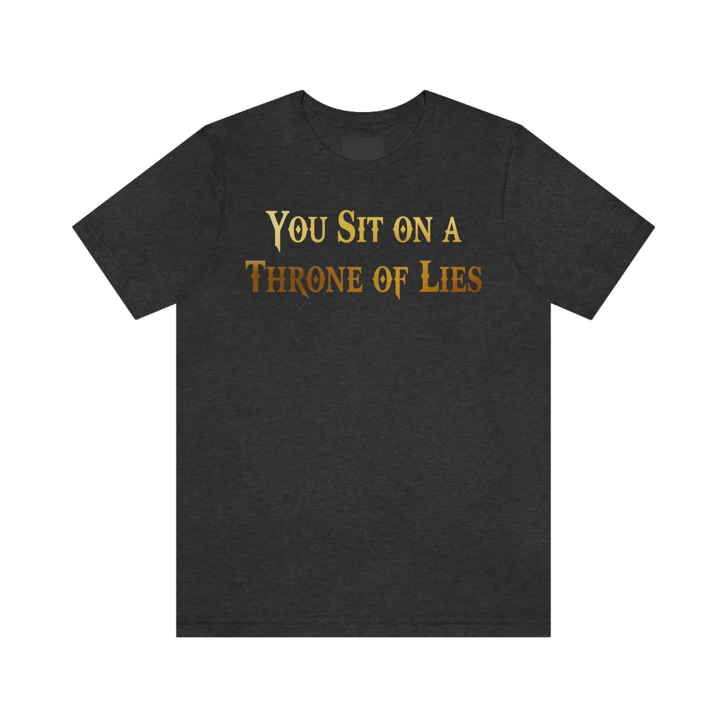 You Sit on A Throne of Lies Gold Font Unisex Jersey Short Sleeve Tee