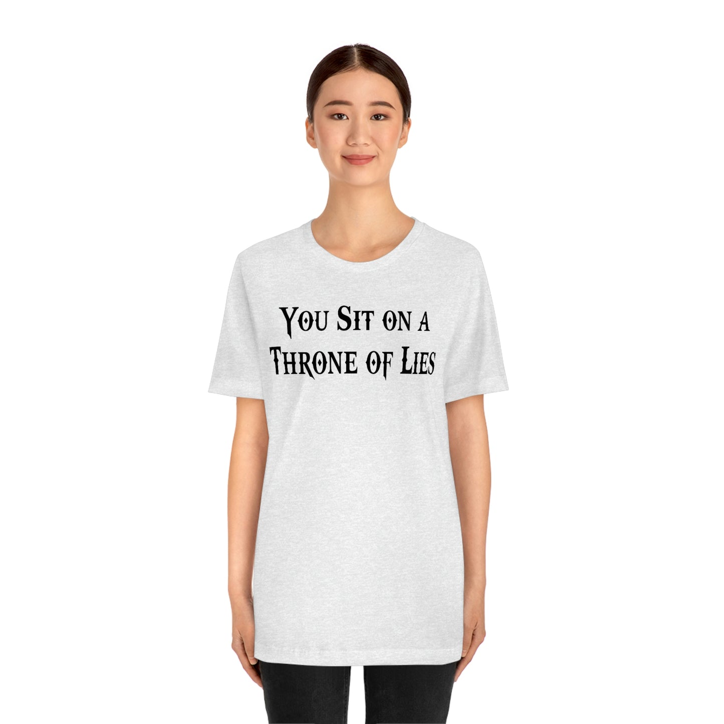 You Sit on A Throne of Lies Black Font Unisex Jersey Short Sleeve Tee