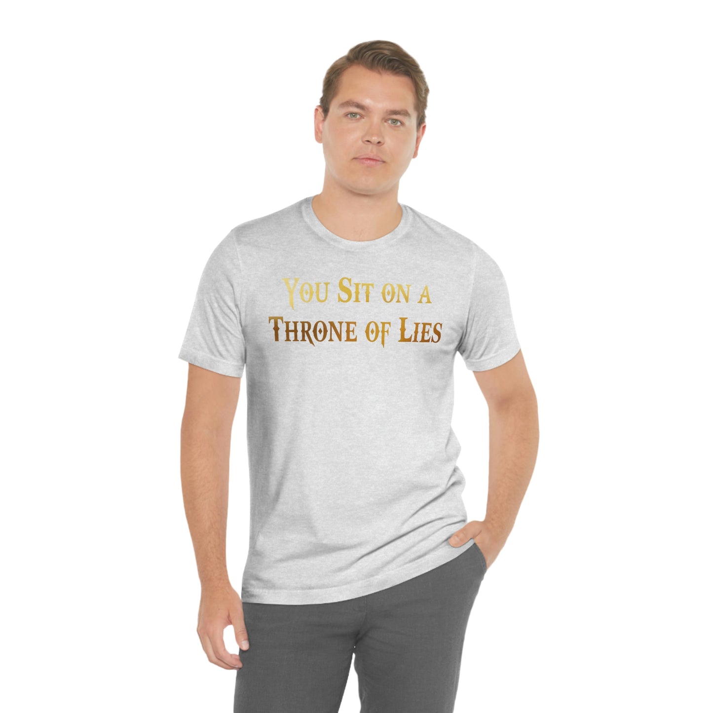 You Sit on A Throne of Lies Gold Font Unisex Jersey Short Sleeve Tee