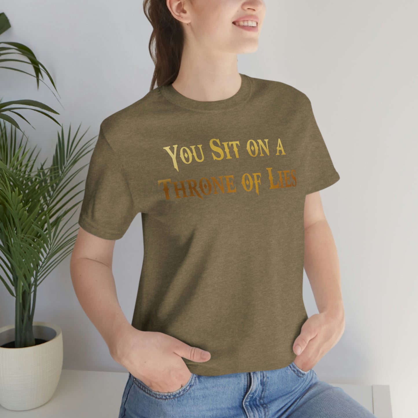 You Sit on A Throne of Lies Gold Font Unisex Jersey Short Sleeve Tee