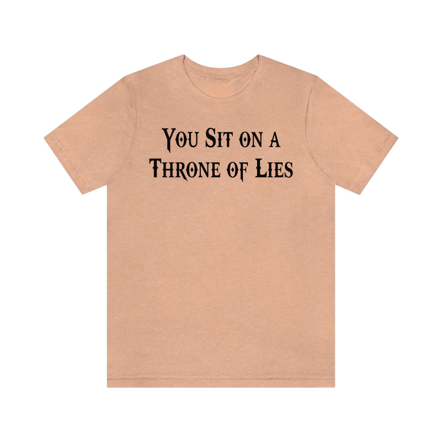 You Sit on A Throne of Lies Black Font Unisex Jersey Short Sleeve Tee