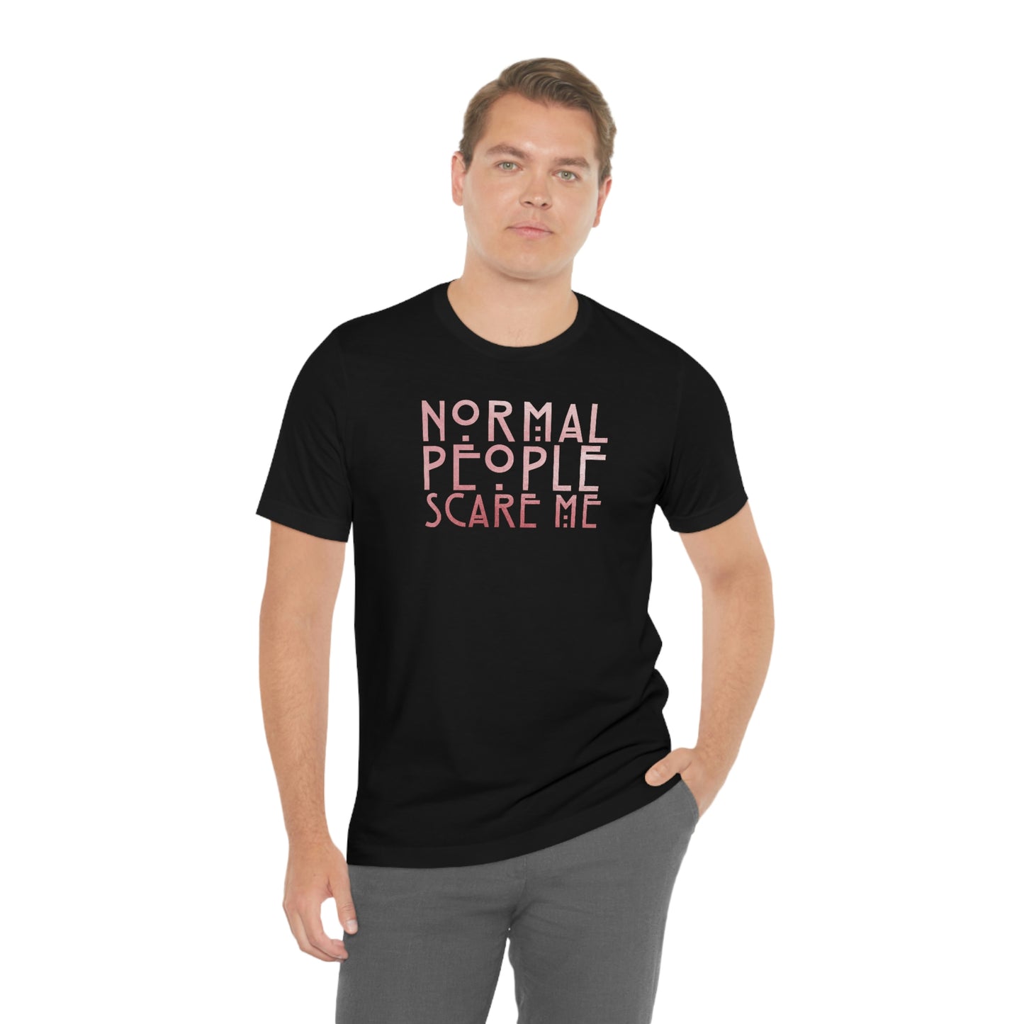 Normal People Scare Me Pink Font Unisex Jersey Short Sleeve Tee