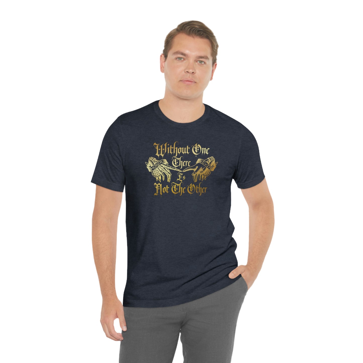 WIthout One There is Not The Other Gold Font Unisex Jersey Short Sleeve Tee