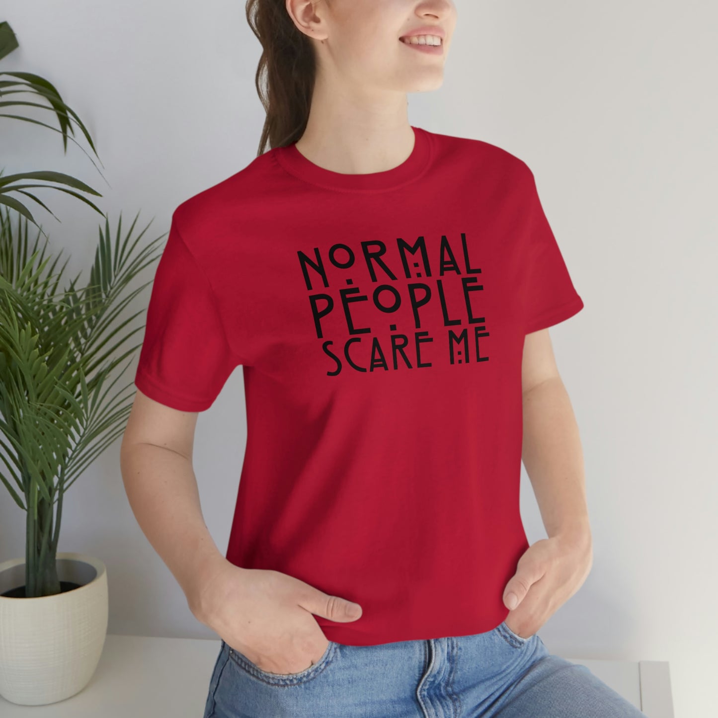 Normal People Scare Me Black Font Unisex Jersey Short Sleeve Tee