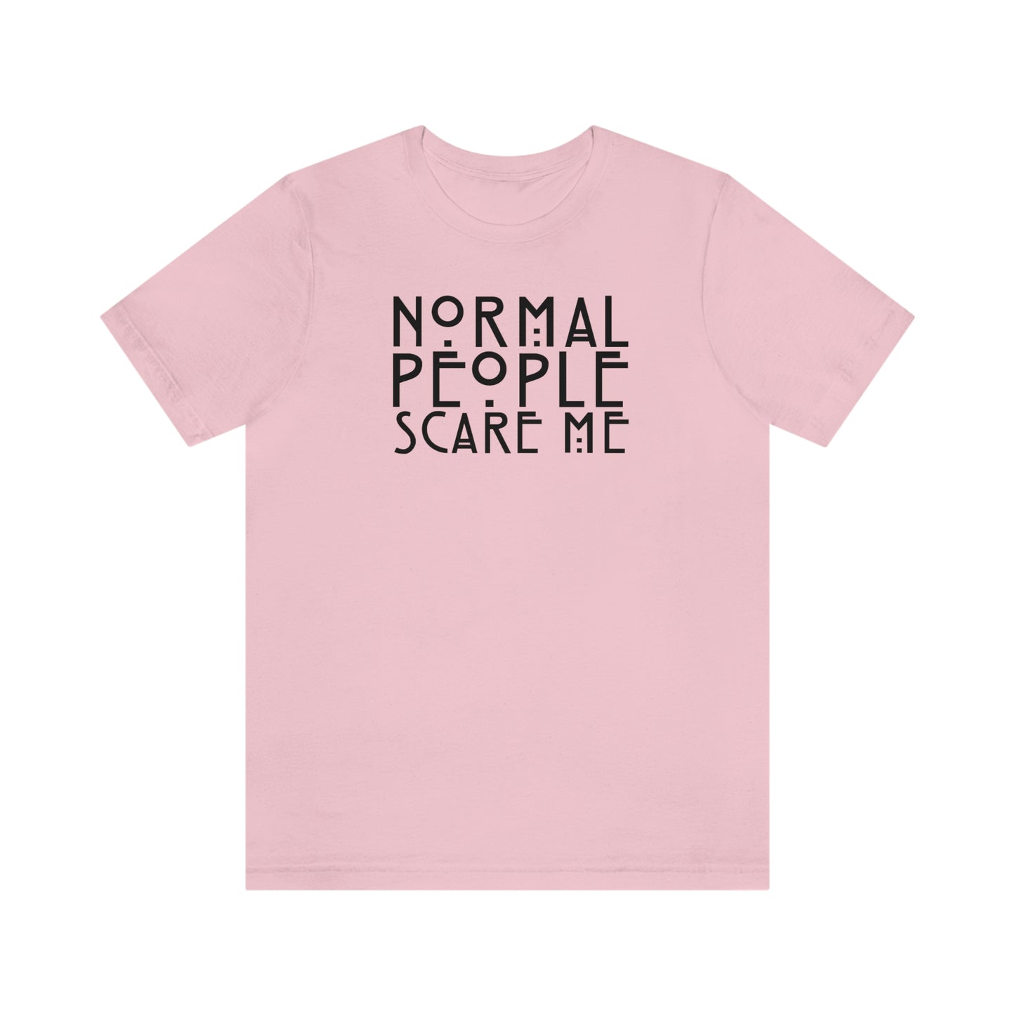 Normal People Scare Me Black Font Unisex Jersey Short Sleeve Tee