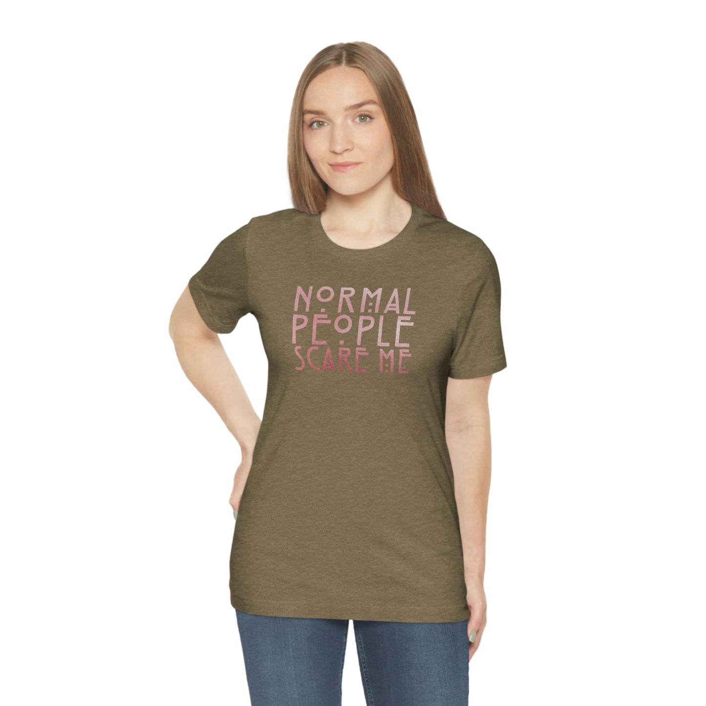 Normal People Scare Me Pink Font Unisex Jersey Short Sleeve Tee