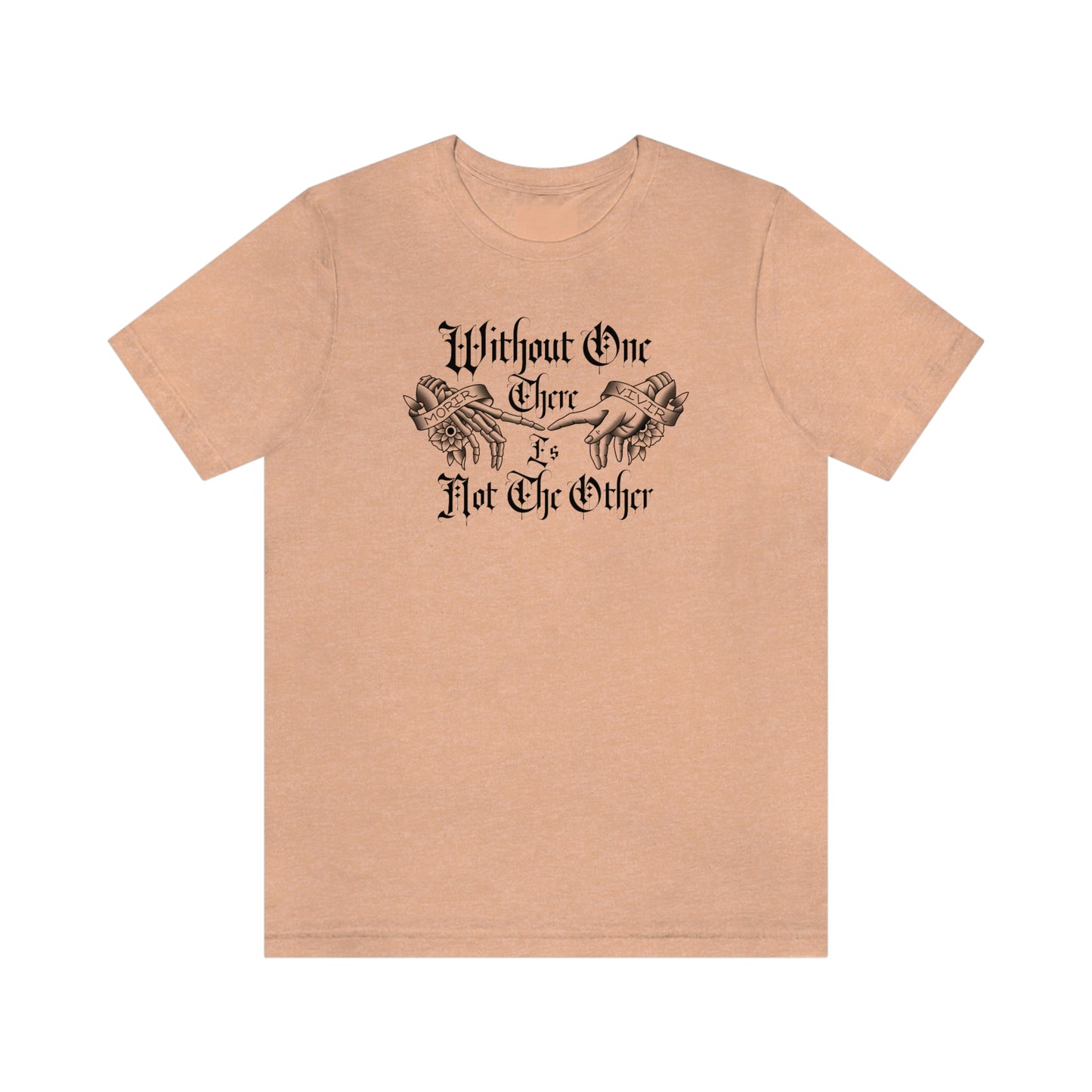 Without One There is Not The Other Black Font Unisex Jersey Short Sleeve Tee