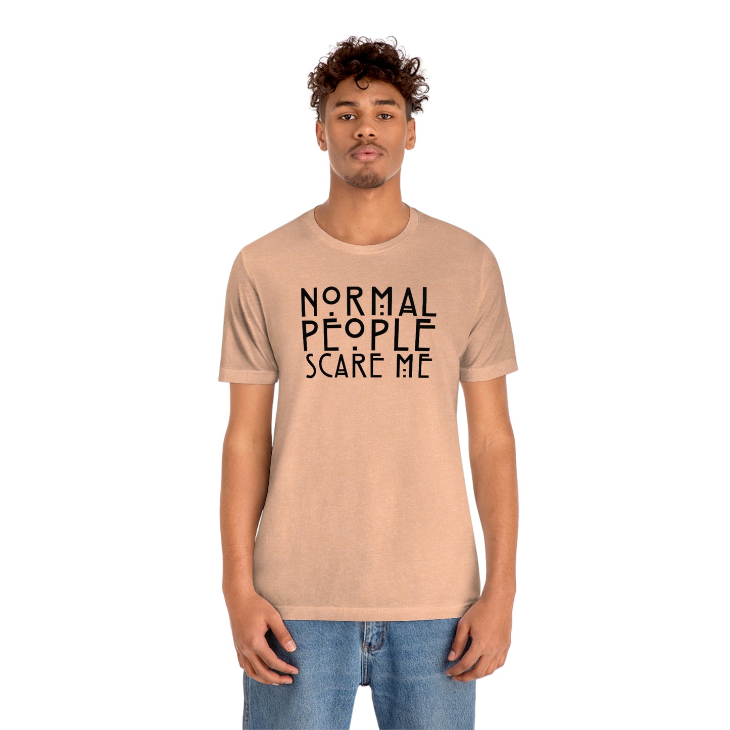 Normal People Scare Me Black Font Unisex Jersey Short Sleeve Tee