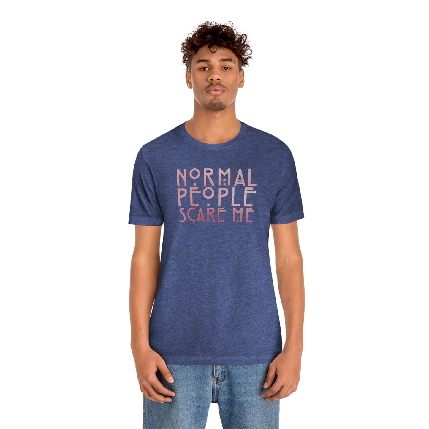 Normal People Scare Me Pink Font Unisex Jersey Short Sleeve Tee