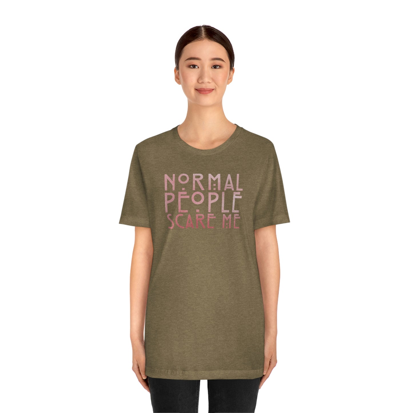 Normal People Scare Me Pink Font Unisex Jersey Short Sleeve Tee