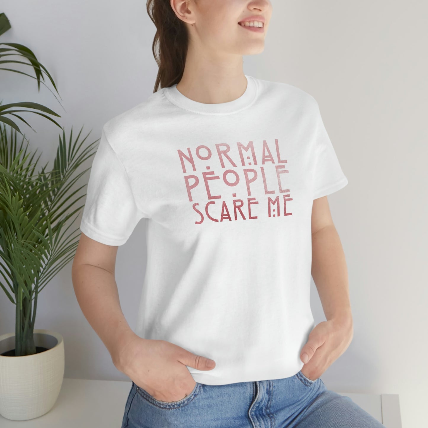 Normal People Scare Me Pink Font Unisex Jersey Short Sleeve Tee