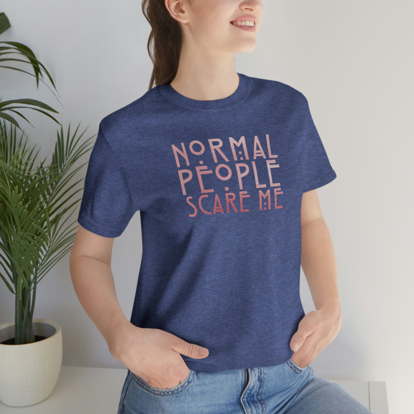 Normal People Scare Me Pink Font Unisex Jersey Short Sleeve Tee