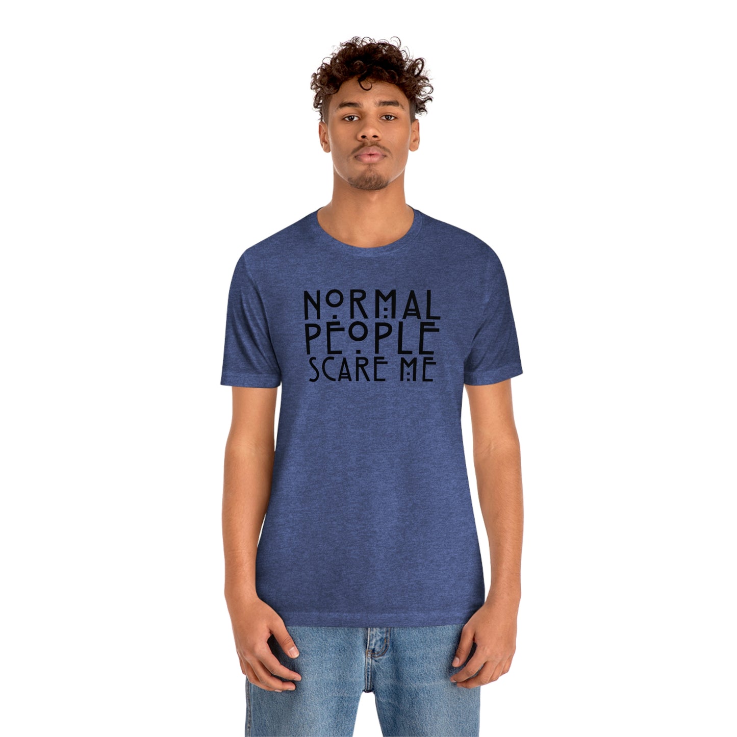 Normal People Scare Me Black Font Unisex Jersey Short Sleeve Tee