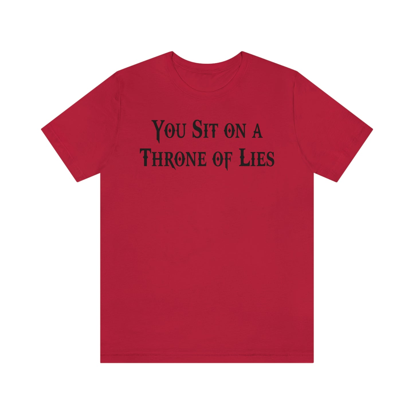 You Sit on A Throne of Lies Black Font Unisex Jersey Short Sleeve Tee