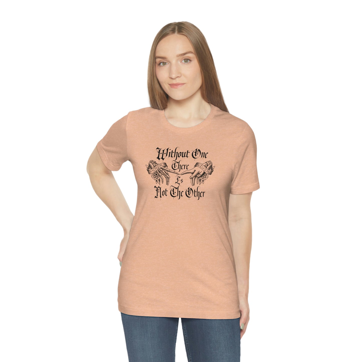 Without One There is Not The Other Black Font Unisex Jersey Short Sleeve Tee