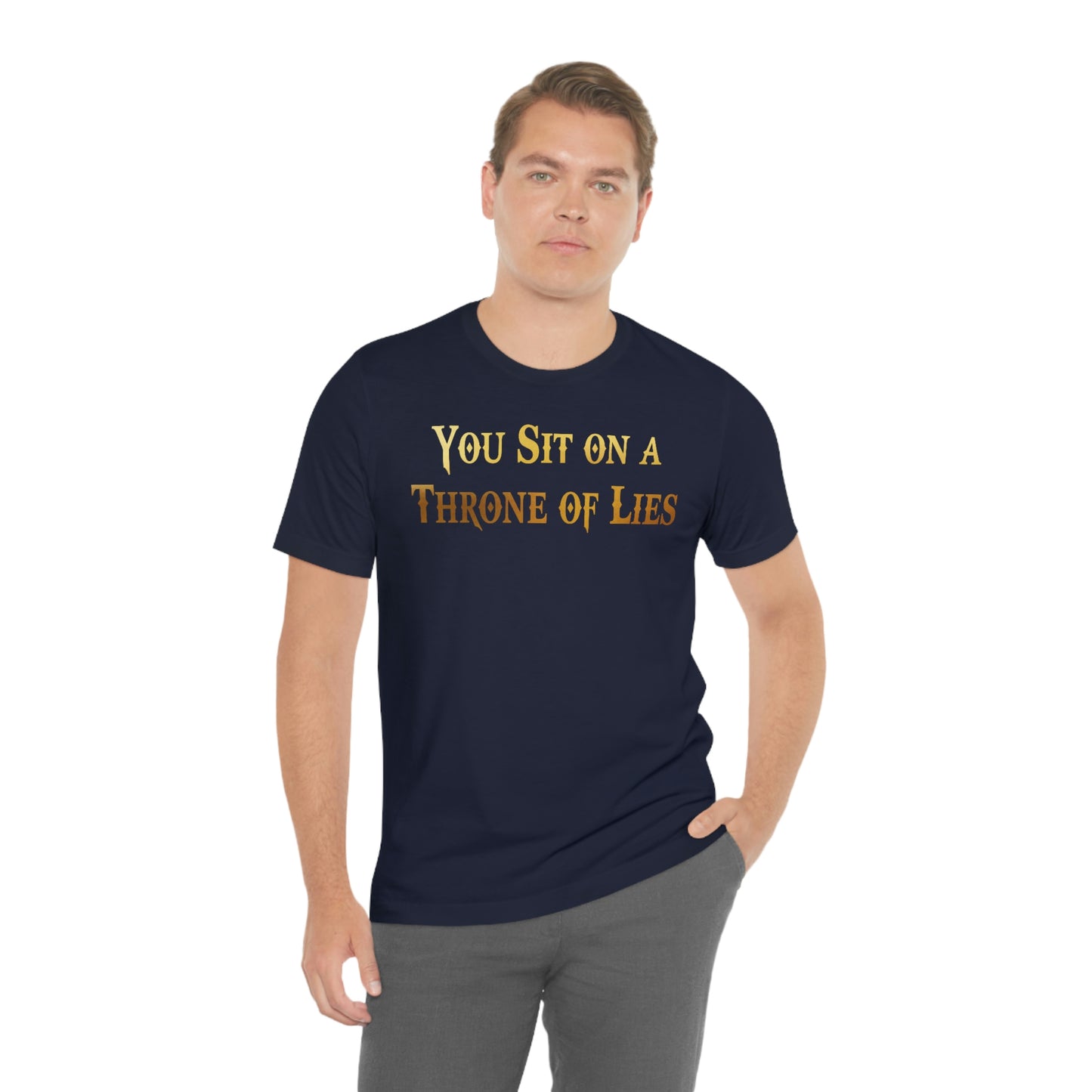 You Sit on A Throne of Lies Gold Font Unisex Jersey Short Sleeve Tee