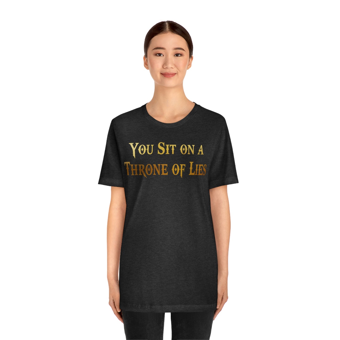 You Sit on A Throne of Lies Gold Font Unisex Jersey Short Sleeve Tee