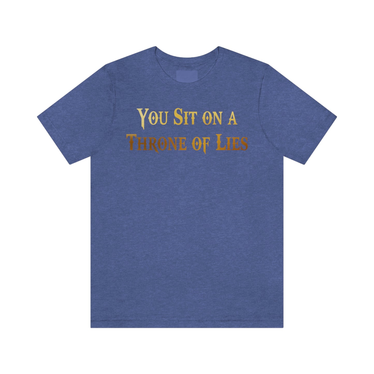 You Sit on A Throne of Lies Gold Font Unisex Jersey Short Sleeve Tee