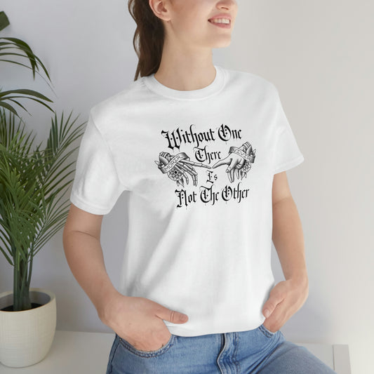 Without One There is Not The Other Black Font Unisex Jersey Short Sleeve Tee