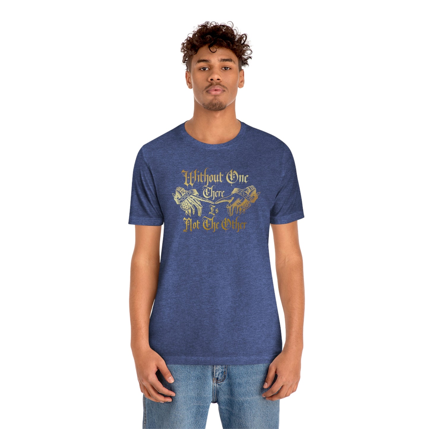 WIthout One There is Not The Other Gold Font Unisex Jersey Short Sleeve Tee