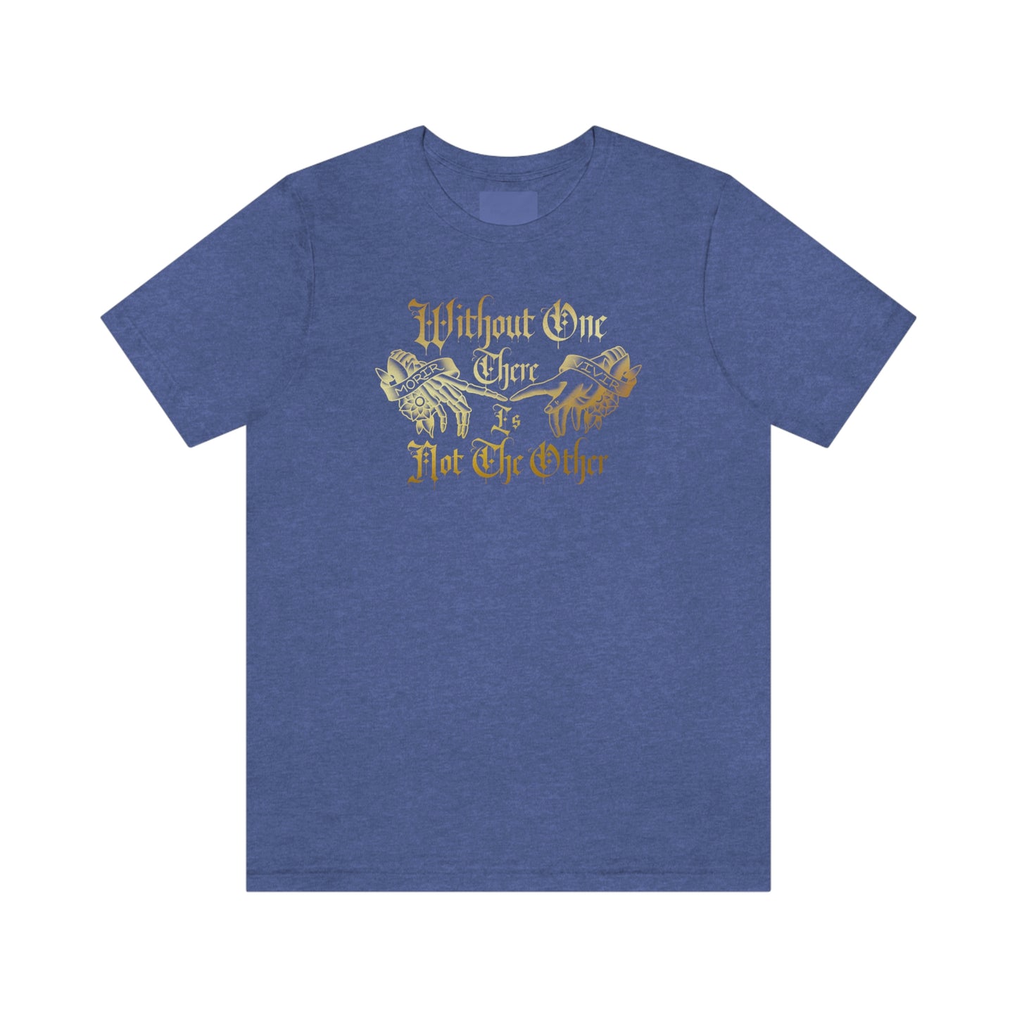 WIthout One There is Not The Other Gold Font Unisex Jersey Short Sleeve Tee